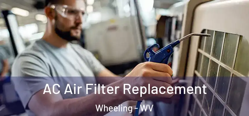  AC Air Filter Replacement Wheeling - WV