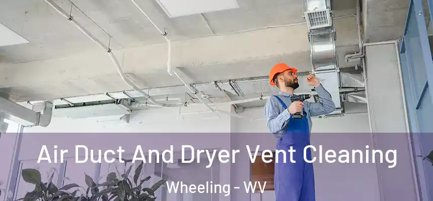  Air Duct And Dryer Vent Cleaning Wheeling - WV
