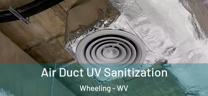  Air Duct UV Sanitization Wheeling - WV