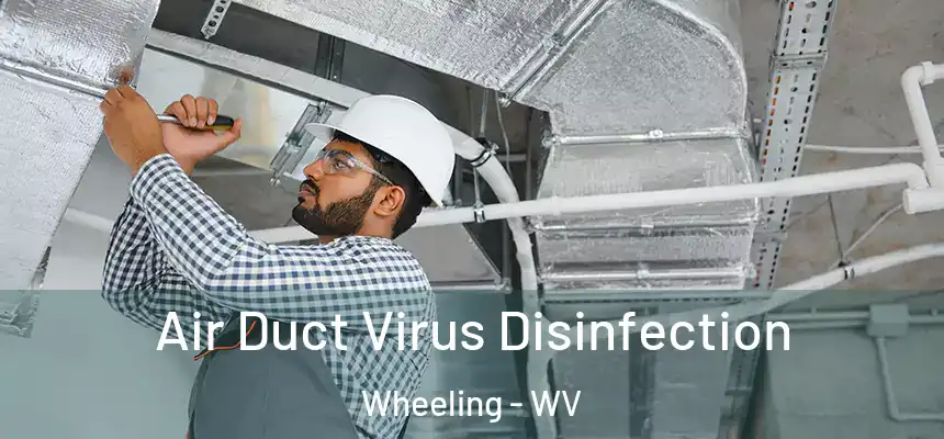  Air Duct Virus Disinfection Wheeling - WV