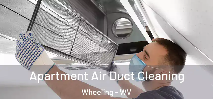  Apartment Air Duct Cleaning Wheeling - WV