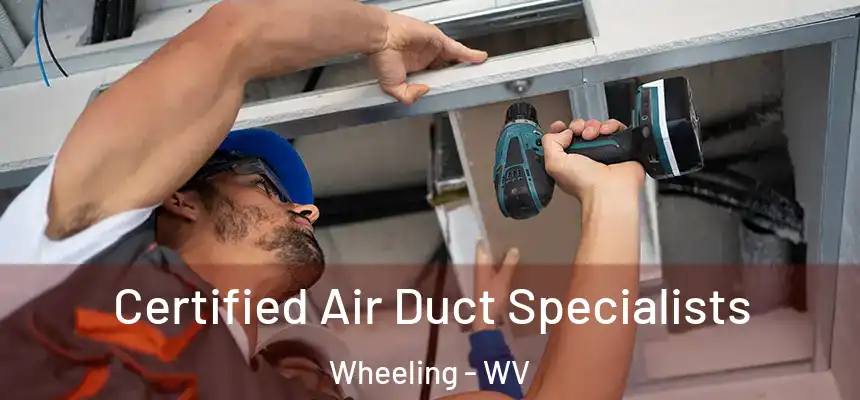  Certified Air Duct Specialists Wheeling - WV