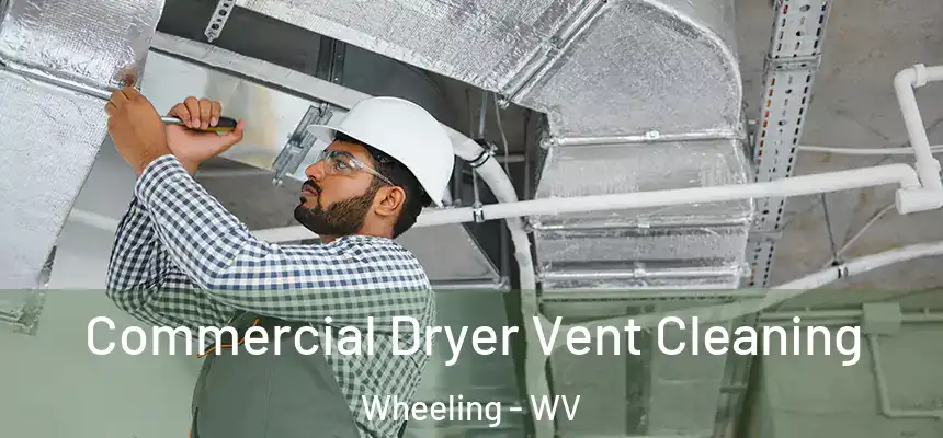  Commercial Dryer Vent Cleaning Wheeling - WV