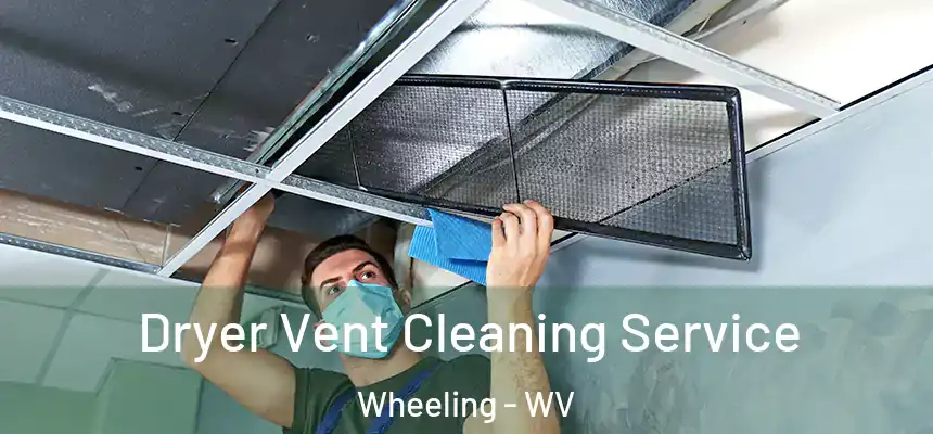  Dryer Vent Cleaning Service Wheeling - WV