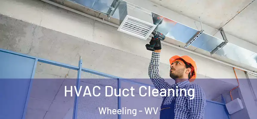  HVAC Duct Cleaning Wheeling - WV
