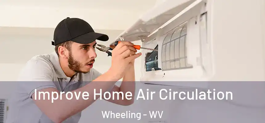  Improve Home Air Circulation Wheeling - WV