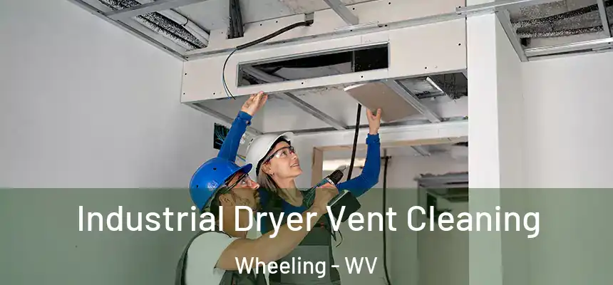 Industrial Dryer Vent Cleaning Wheeling - WV