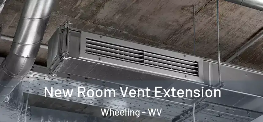  New Room Vent Extension Wheeling - WV