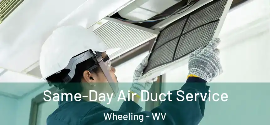  Same-Day Air Duct Service Wheeling - WV