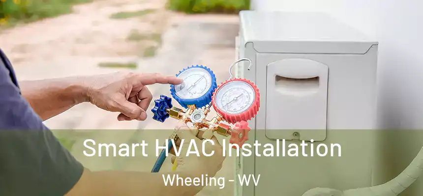 Smart HVAC Installation Wheeling - WV