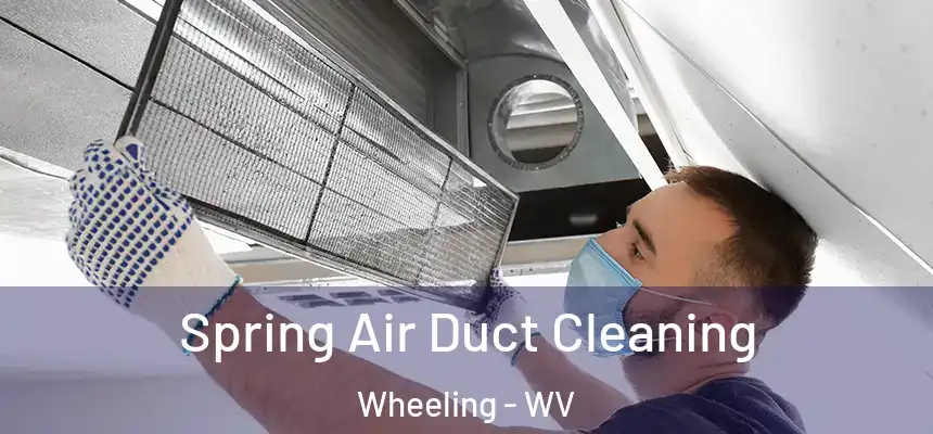  Spring Air Duct Cleaning Wheeling - WV